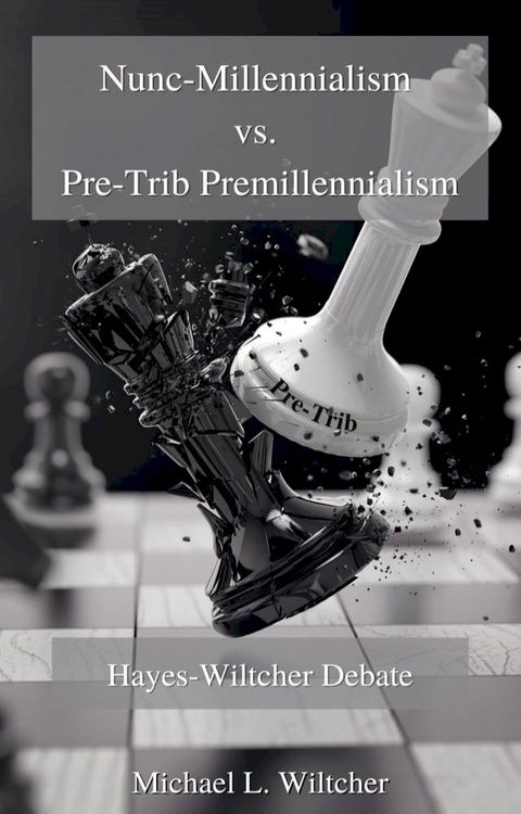 Nunc-Millennialism Vs Pre-Trib Premillennialism :Hayes-Wiltcher Debate of End-Times Events(Kobo/電子書)