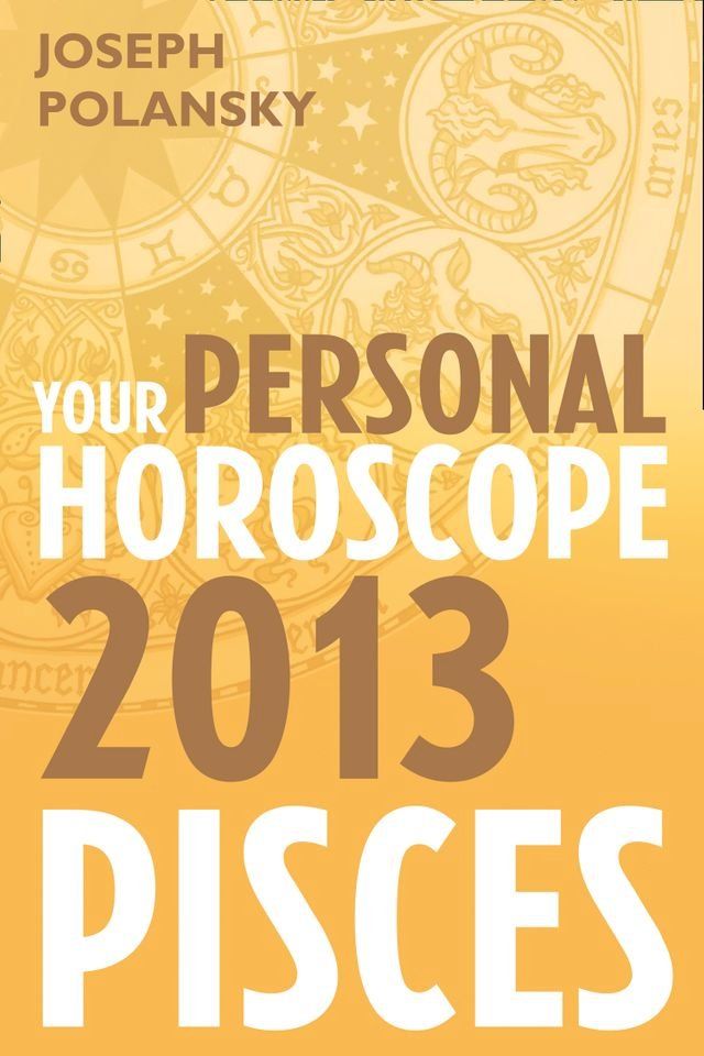  Pisces 2013: Your Personal Horoscope(Kobo/電子書)