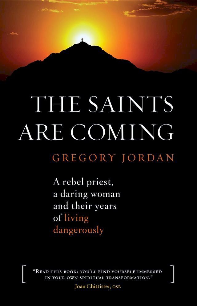  The Saints are Coming: A Rebel Priest, a Daring Woman and Their Years of Living Dangerously(Kobo/電子書)