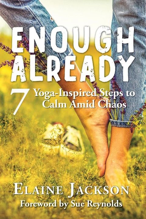 Enough Already: 7 Yoga-Inspired Steps to Calm Amid Chaos(Kobo/電子書)