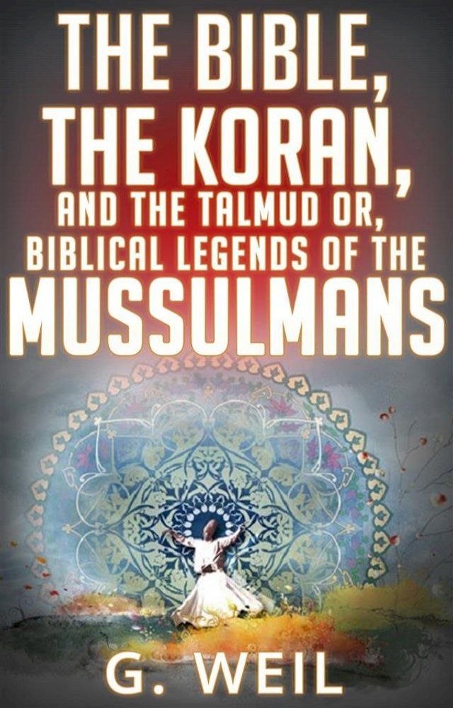  The Bible, The Koran, and the Talmud or, biblical legends of the mussulmans(Kobo/電子書)