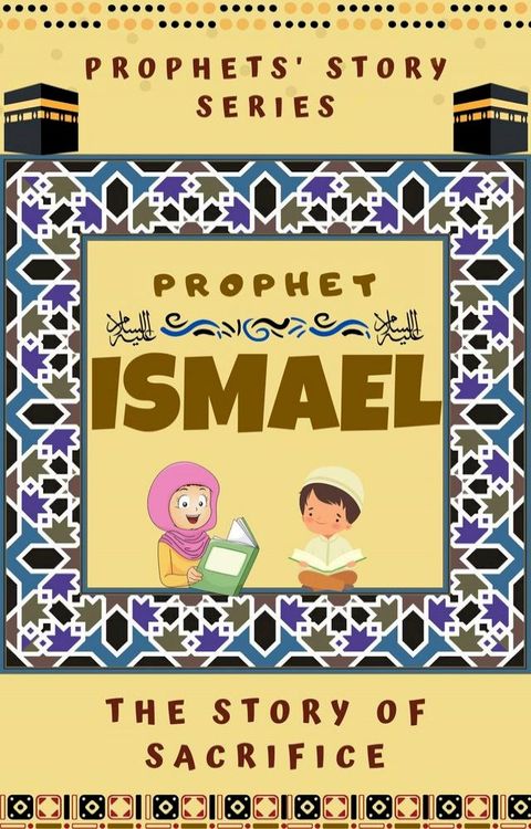 Prophet Ismael ; The Story of Sacrifice(Kobo/電子書)