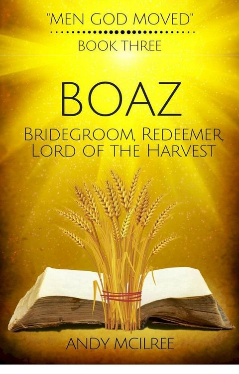 Boaz: Ruth's Bridegroom, Redeemer, and Lord of the Harvest(Kobo/電子書)