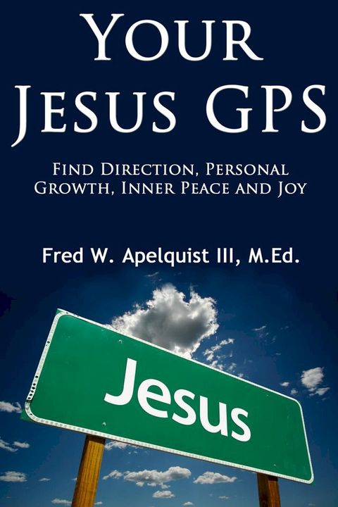 Your Jesus GPS: Find Direction, Personal Growth, Inner Peace and Joy(Kobo/電子書)