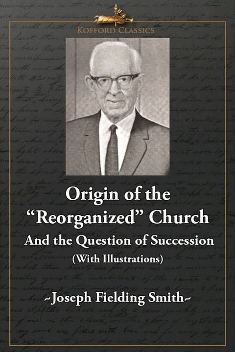 Origin of the 'Reorganized' Church and the Question of Succession (With Illustrations)(Kobo/電子書)