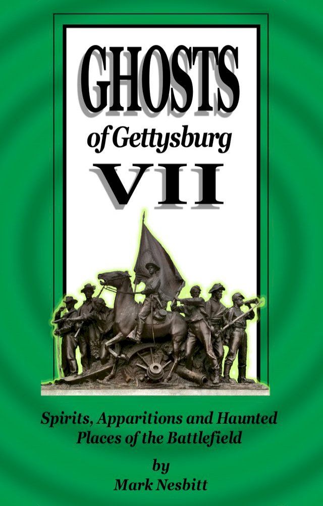  Ghosts of Gettysburg VII: Spirits, Apparitions and Haunted Places on the Battlefield(Kobo/電子書)