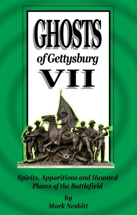 Ghosts of Gettysburg VII: Spirits, Apparitions and Haunted Places on the Battlefield(Kobo/電子書)