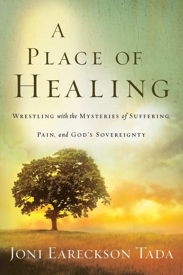  A Place of Healing: Wrestling with the Mysteries of Suffering, Pain, and God's Sovereignty(Kobo/電子書)