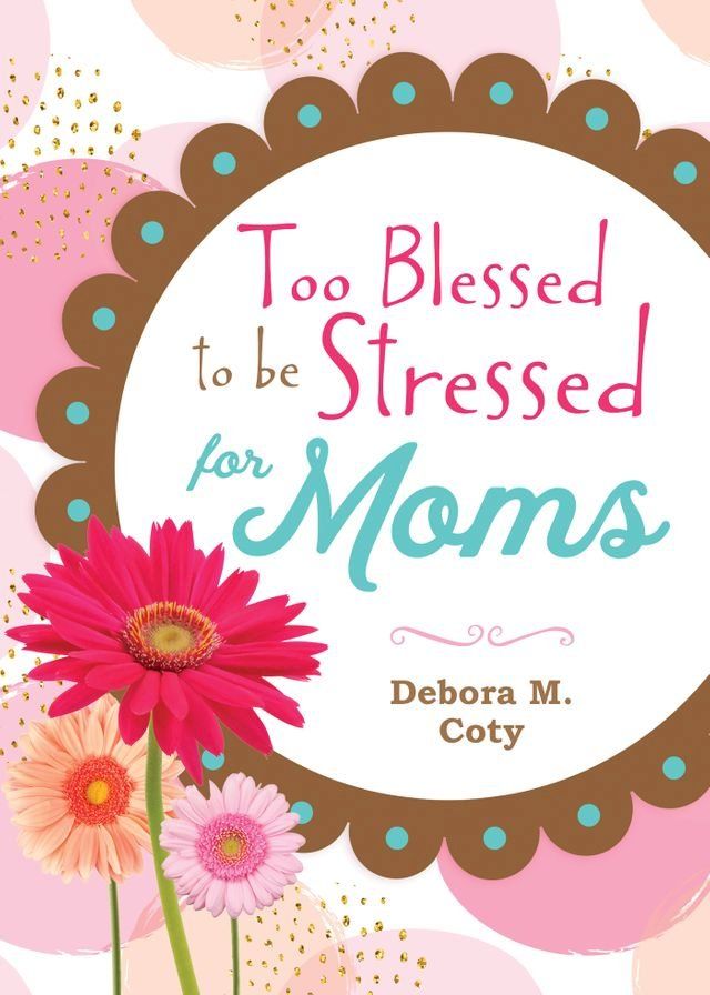  (Too Blessed to be Stressed for Moms(Kobo/電子書)