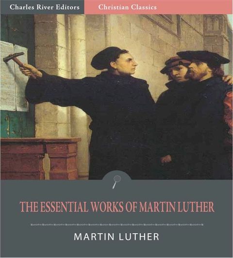 The Essential Works of Martin Luther: 95 Theses and 13 Other Works (Illustrated Edition)(Kobo/電子書)