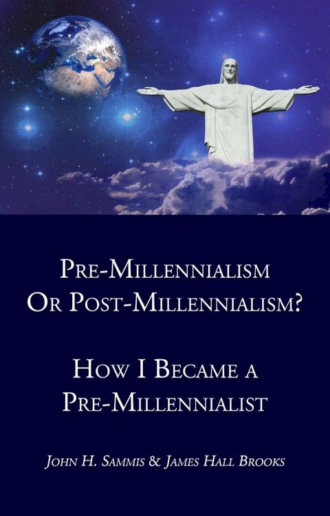 Pre-Millennialism or Post-Millennialism? How I Became a Pre-Millennialist(Kobo/電子書)