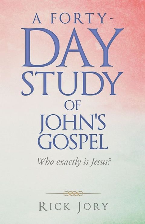 A Forty-Day Study of John's Gospel(Kobo/電子書)