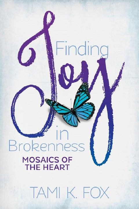 Finding Joy in Brokenness: Mosaics of the Heart(Kobo/電子書)