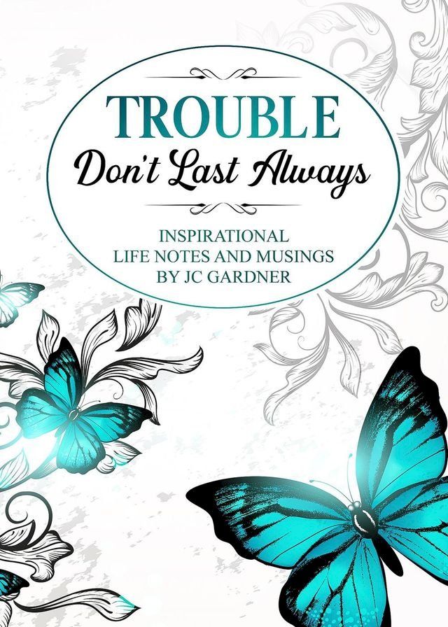  Trouble Don't Last Always: Inspirational Musings and Life Notes by JC Gardner(Kobo/電子書)