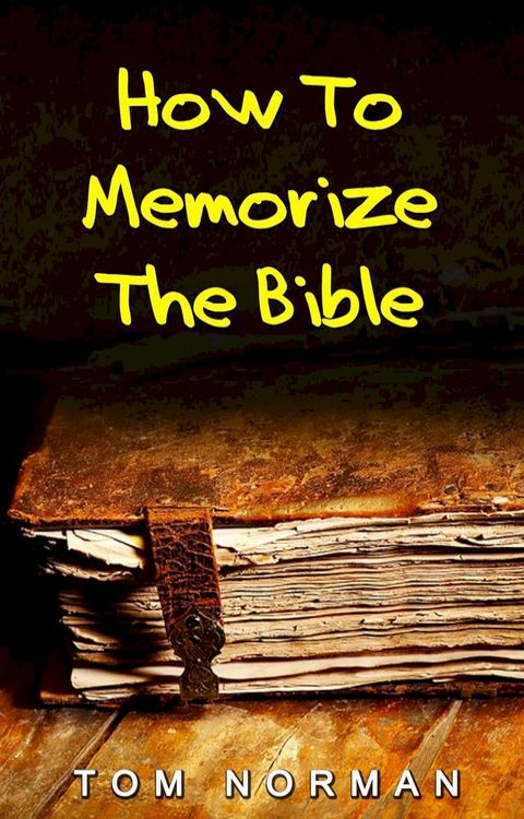 How To Memorize Bible Verses: Memorizing Bible Verses In Minutes(Kobo/電子書)