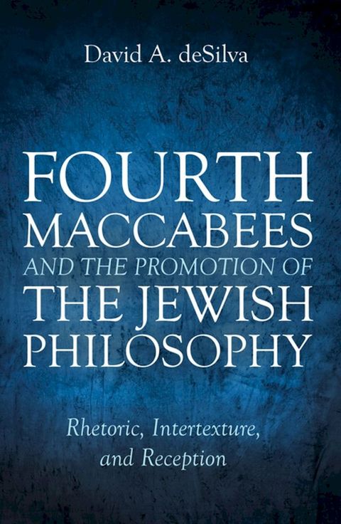 Fourth Maccabees and the Promotion of the Jewish Philosophy(Kobo/電子書)