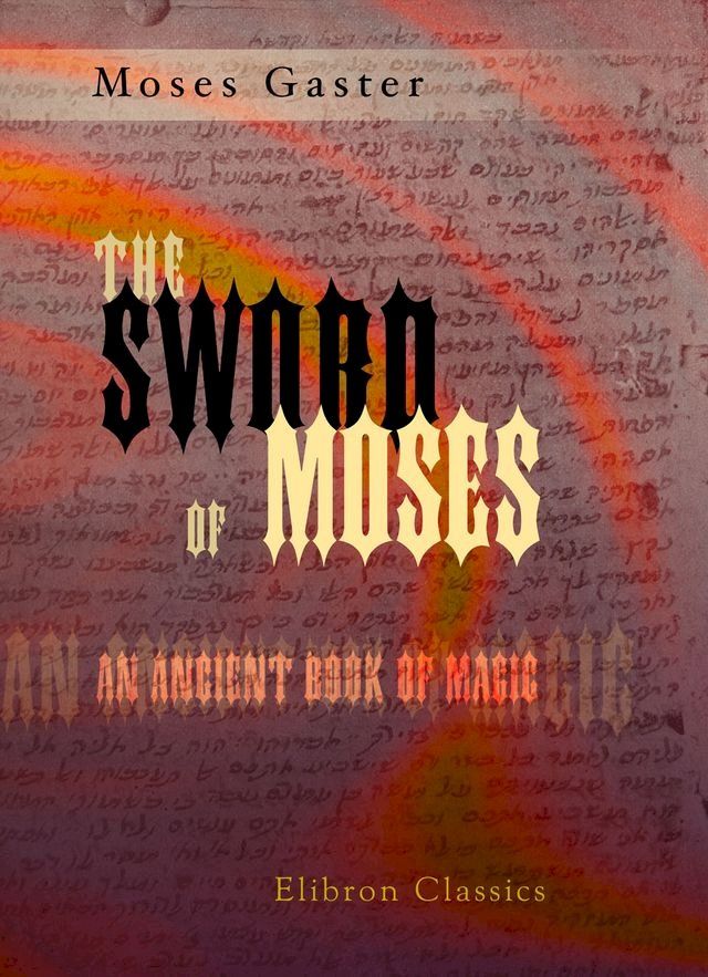  The Sword of Moses, an Ancient Book of Magic.(Kobo/電子書)