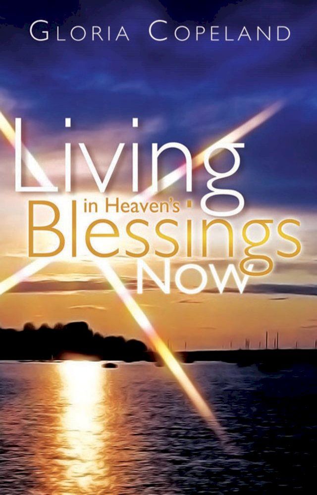  Living in Heaven's Blessings Now(Kobo/電子書)