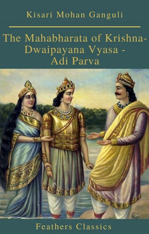 The Mahabharata of Krishna-Dwaipayana Vyasa - Adi Parva (Feathers Classics)(Kobo/電子書)