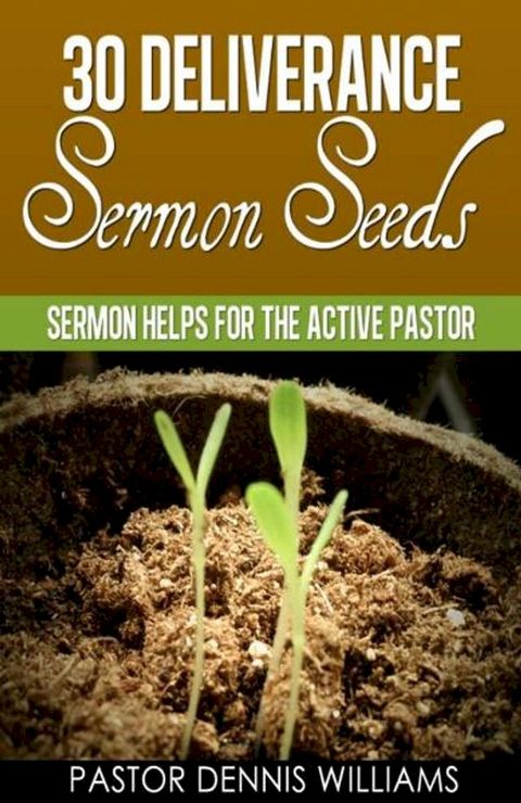 30 Deliverance Sermon Seeds -Sermon Helps for the Active Pastor(Kobo/電子書)