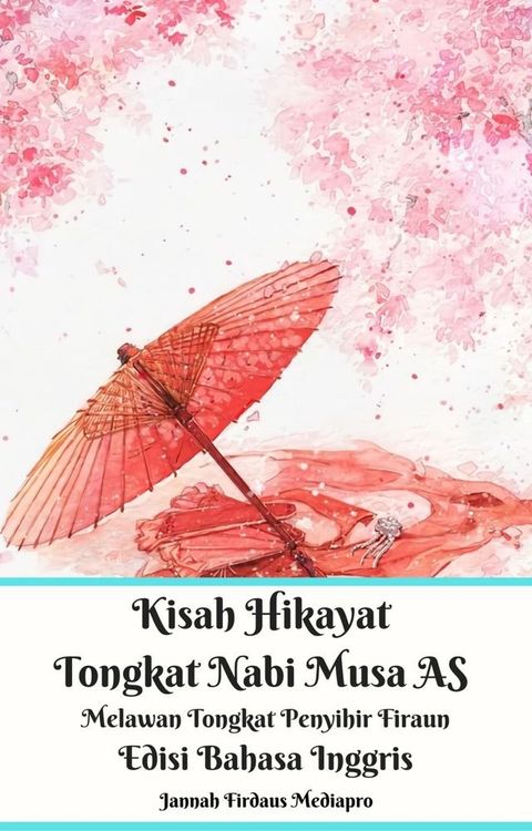 Kisah Hikayat Tongkat Nabi Musa AS Melawan Tongkat Penyihir Firaun Edisi Bahasa Inggris(Kobo/電子書)