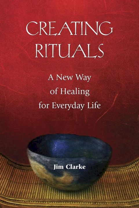 Creating Rituals: A New Way of Healing for Everyday Life(Kobo/電子書)