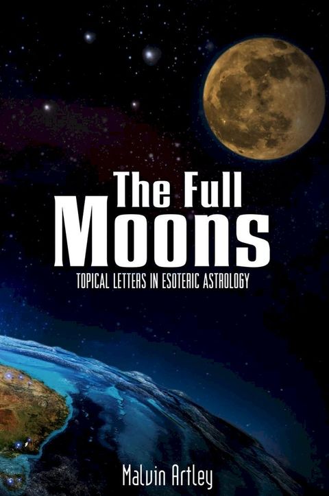 The Full Moons: Topical Letters In Esoteric Astrology(Kobo/電子書)