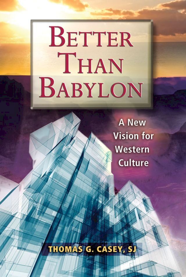  Better Than Babylon: A New Vision for Western Culture(Kobo/電子書)