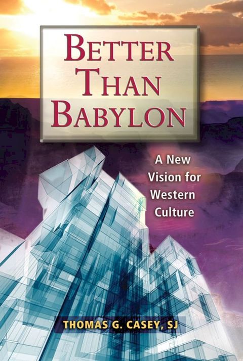 Better Than Babylon: A New Vision for Western Culture(Kobo/電子書)