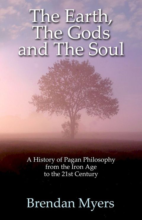 The Earth, The Gods and The Soul - A History of Pagan Philosophy(Kobo/電子書)