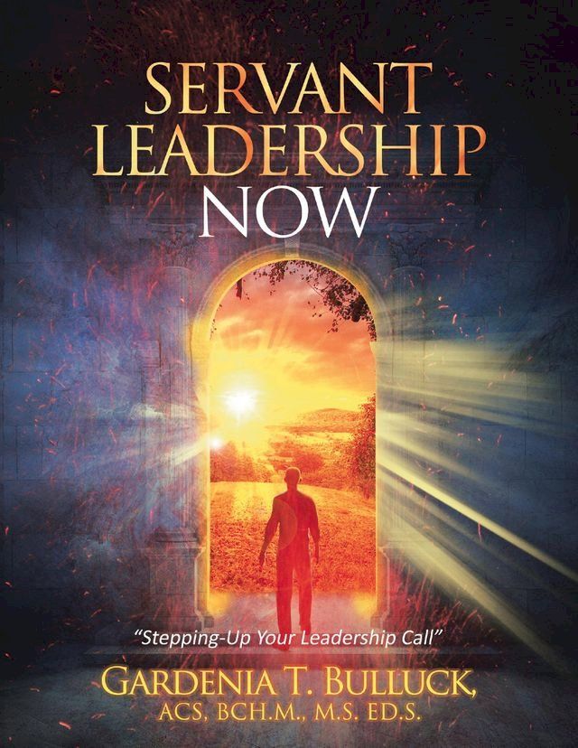  Servant Leadership Now: “Stepping - Up Your Leadership Call”(Kobo/電子書)