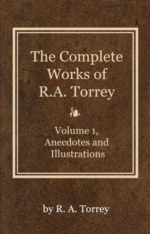 The Complete Works of R. A. Torrey, Volume 1(Kobo/電子書)