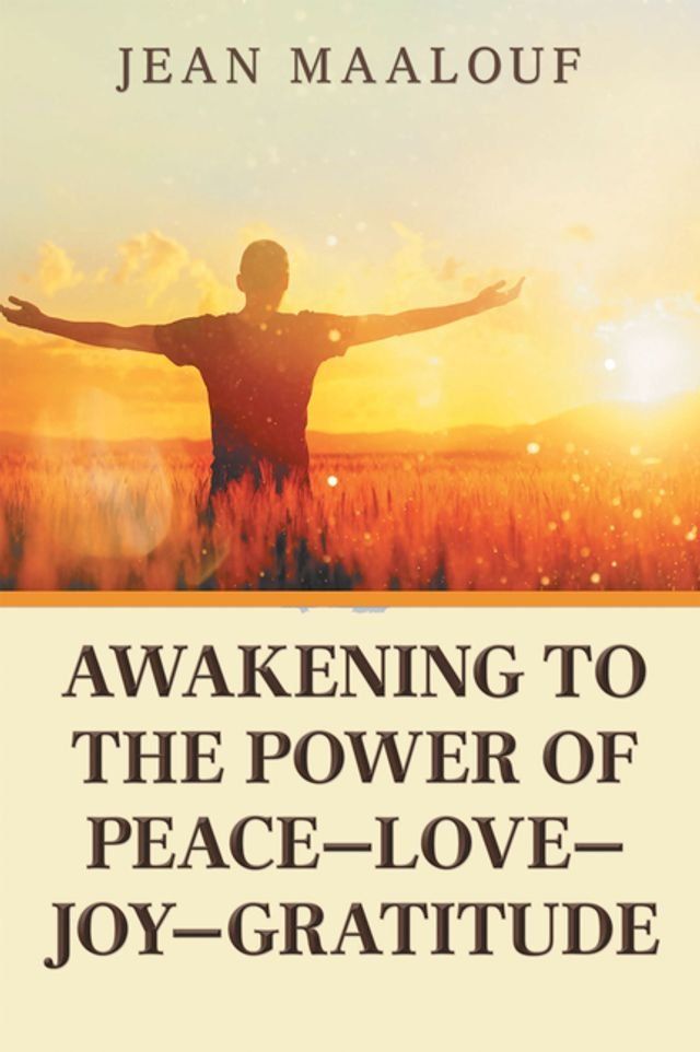  Awakening to the Power of Peace—Love—Joy—Gratitude(Kobo/電子書)