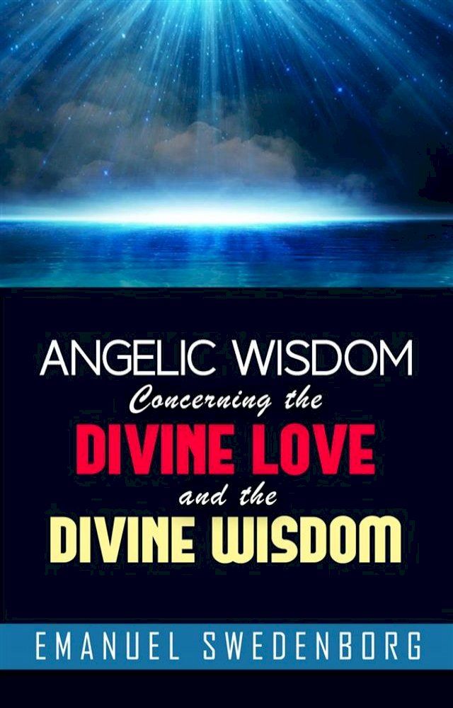  Angelic Wisdom Concerning the Divine Love and the Divine Wisdom(Kobo/電子書)