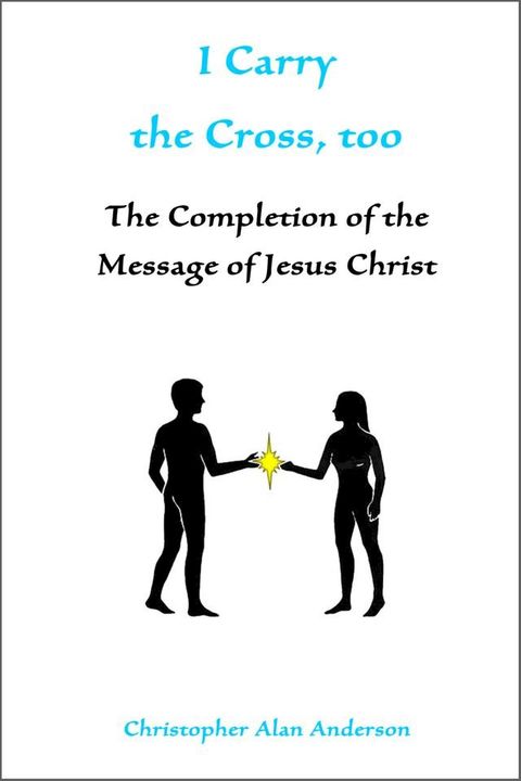 I Carry the Cross, too: The Completion of the Message of Jesus Christ(Kobo/電子書)