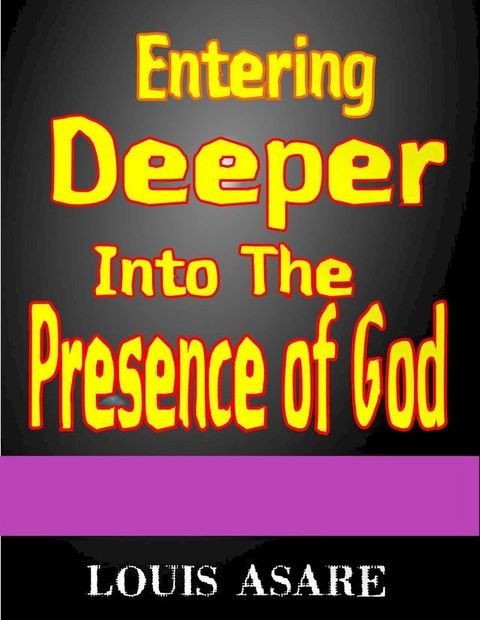 Entering Deeper Into The Presence Of God(Kobo/電子書)