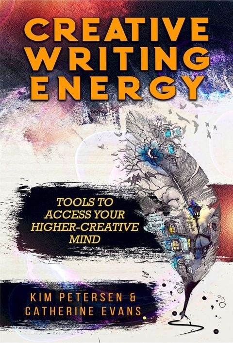 Creative Writing Energy: Tools to Access Your Higher-Creative Mind(Kobo/電子書)