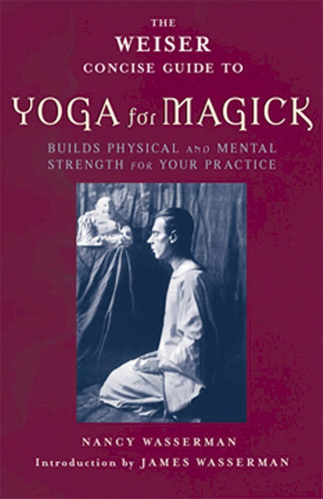  The Weiser Concise Guide to Yoga for Magick(Kobo/電子書)