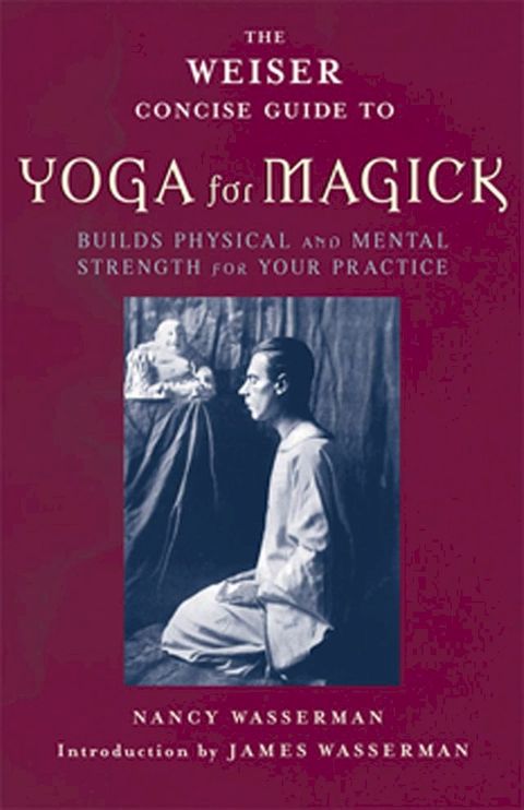 The Weiser Concise Guide to Yoga for Magick(Kobo/電子書)