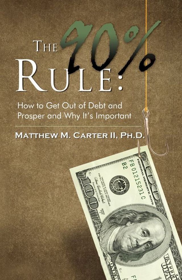  The 90% Rule: How To Get Out Of Debt And Prosper And Why It's Important(Kobo/電子書)