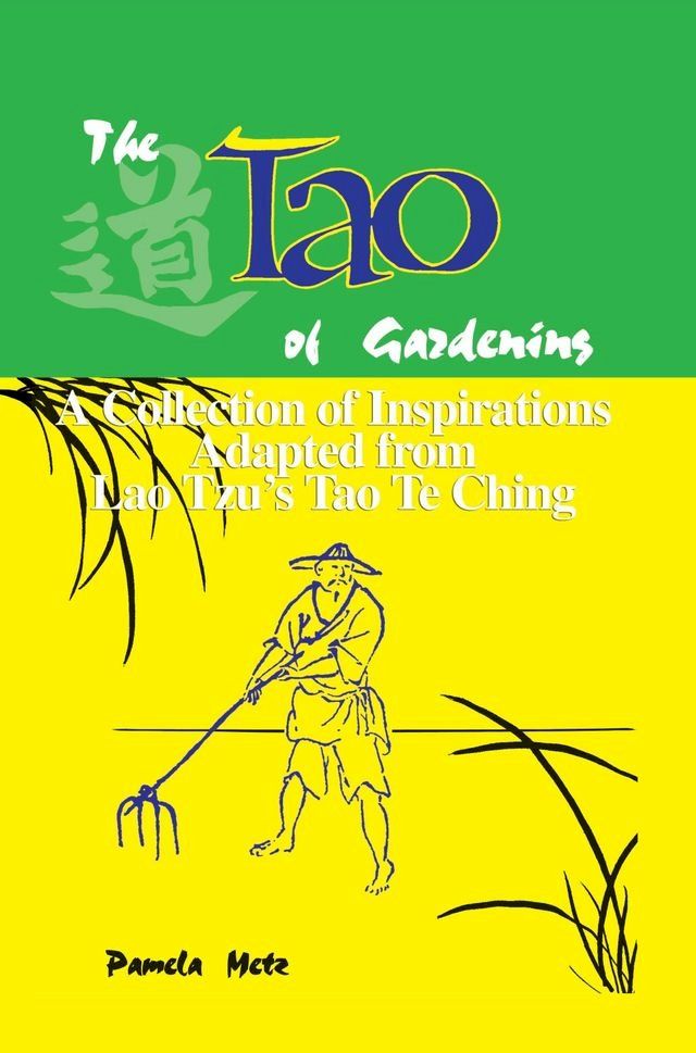  The Tao of Gardening: A Collection of Inspirations Based on Lao Tzu's Tao Te Ching(Kobo/電子書)