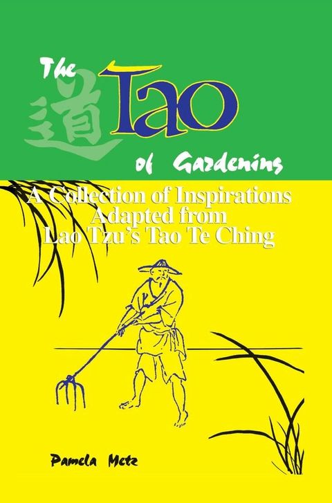 The Tao of Gardening: A Collection of Inspirations Based on Lao Tzu's Tao Te Ching(Kobo/電子書)