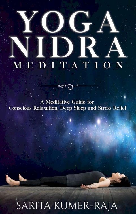 Yoga Nidra Meditation: A Meditative Guide for Conscious Relaxation, Deep Sleep and Stress Relief(Kobo/電子書)