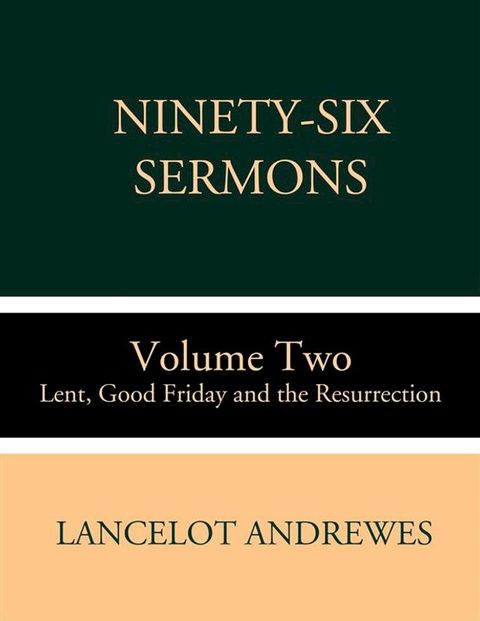 Ninety-Six Sermons: Volume Two: Lent, Good Friday and the Resurrection(Kobo/電子書)