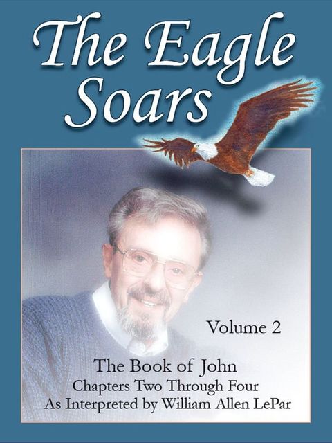 The Eagle Soars: Volume 2; The Book of John, Chapters 2-4(Kobo/電子書)