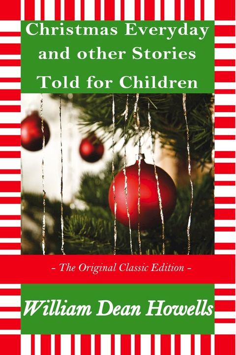 Christmas Every Day and Other Stories Told for Children - The Original Classic Edition(Kobo/電子書)