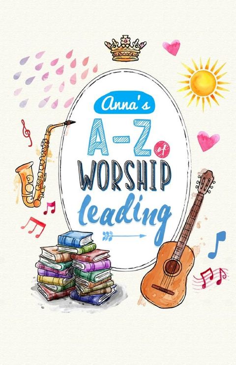 Anna's A to Z of Worship Leading(Kobo/電子書)