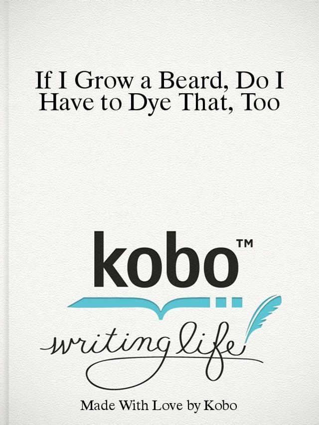  If I Grow a Beard, Do I Have to Dye That, Too?(Kobo/電子書)