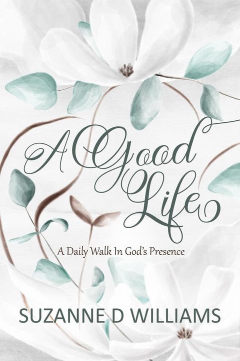 A Good Life: A Daily Walk in God's Presence(Kobo/電子書)