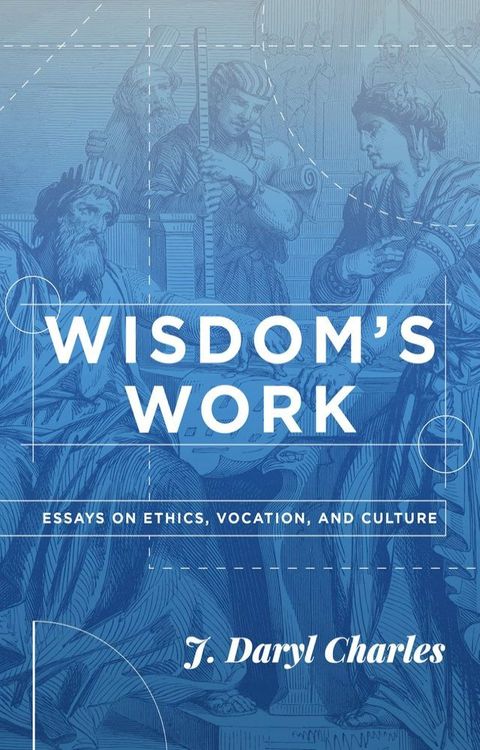 Wisdom's Work: Essays on Ethics, Vocation, and Culture(Kobo/電子書)